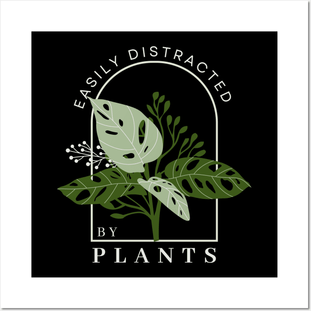 Easily Distracted by Plants Funny Plant Lover Shirt Wall Art by K.C Designs